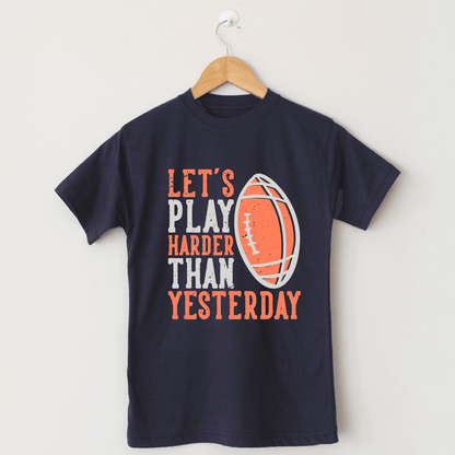 LET'S PLAY HARDER THAN YESTERDAY T Shirt - The Shop.