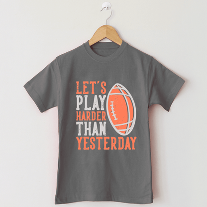 LET'S PLAY HARDER THAN YESTERDAY T Shirt - The Shop.